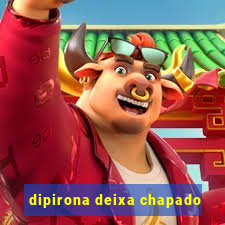 dipirona deixa chapado